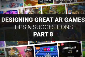Designing Great AR Games: Tips & Suggestions – Part 8