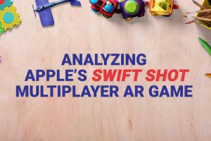 Apple’s Swift Shot Multiplayer AR Game Analysis