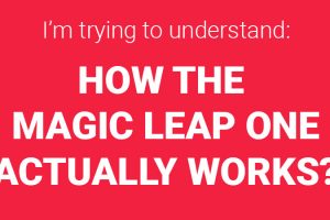 How the Magic Leap One Actually Works?