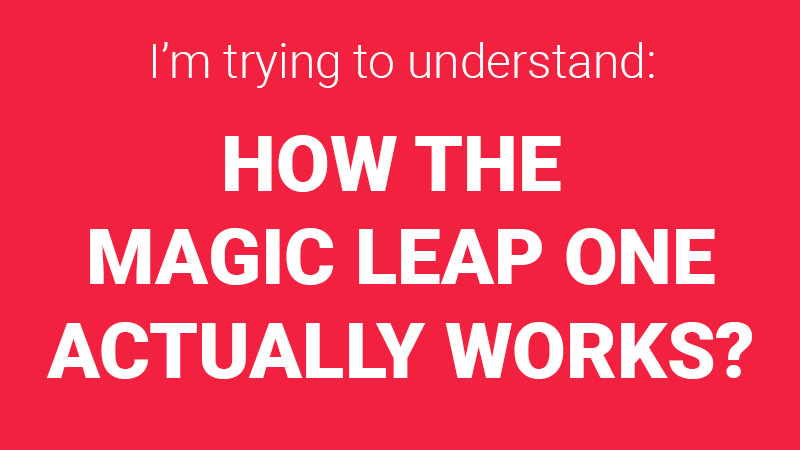How the Magic Leap One works
