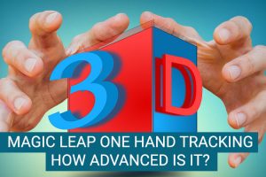 Magic Leap One Hand Tracking System – How Advanced is it?