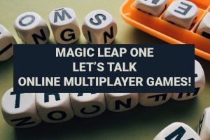 Magic Leap One – Let’s Talk Online Multiplayer Games