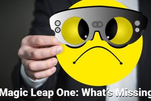 Magic Leap One: What’s Missing?