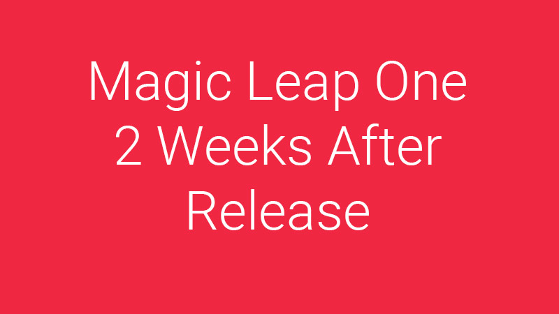 Magic Leap One 2 weeks after release