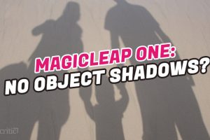 Magic Leap One: Objects won’t Cast Shadows
