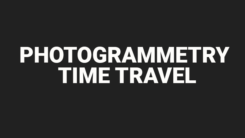 Photogrammetry time travel