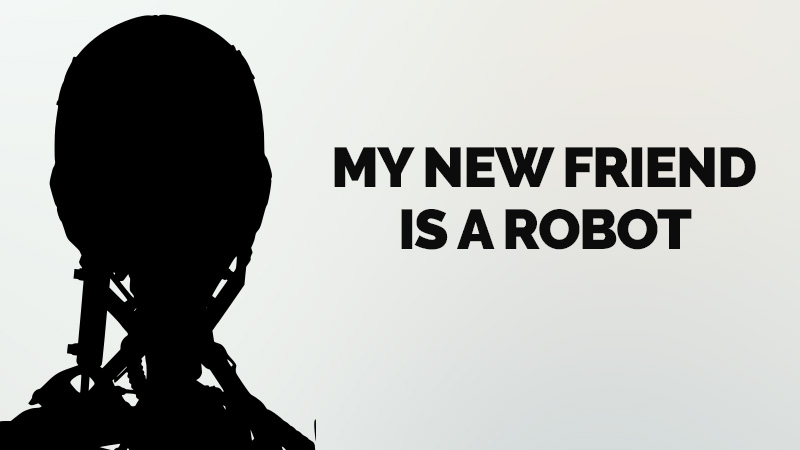 My New Friend is a Robot